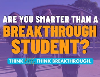 Are You Smarter than a Breakthrough Student?